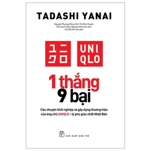1 thắng 9 bại - câu chuyện khởi nghiệp và gây dựng thương hiệu của ông chủ uniqlo - tỷ phú giàu nhất nhật bản