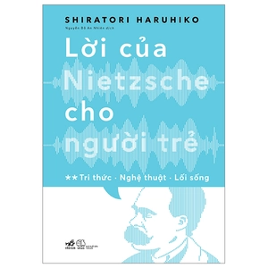 bộ lời của nietzsche cho người trẻ - tập 2: tri thức - nghệ thuật - lối sống