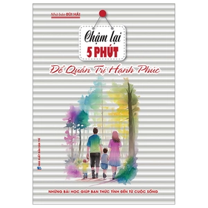chậm lại 5 phút để quản trị hạnh phúc (tái bản 2024)