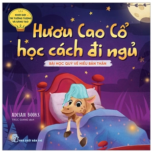 khơi gợi trí tưởng tượng và sáng tạo - hươu cao cổ học cách đi ngủ - bài học quý về sự tìm hiểu bản thân