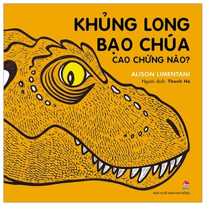 khủng long bạo chúa cao chừng nào? (tái bản 2023)